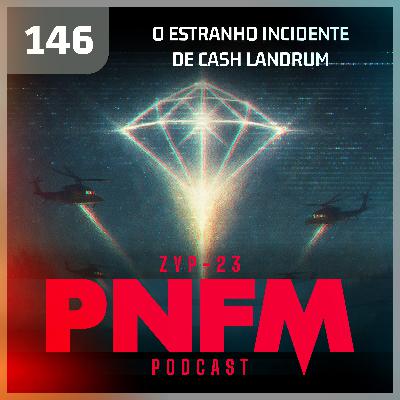 PNFM - EP146 - O Estranho Caso de Cash Landrum PNFM - EP146 - O Estranho Caso de Cash Landrum
