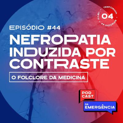 EP 44 - Nefropatia induzida por Contraste: O Folclore da Medicina