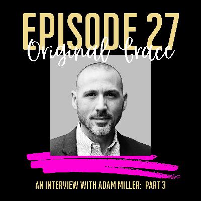 Episode #27 - Original Grace w/Adam Miller - Part 3