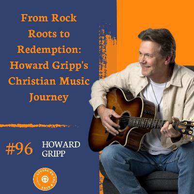From Rock Roots to Redemption: Howard Gripp's Christian Music Journey