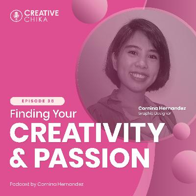 36. Finding Your Creativity and Passion ft. Cornina Hernandez 36. Finding Your Creativity and Passion ft. Cornina Hernandez
