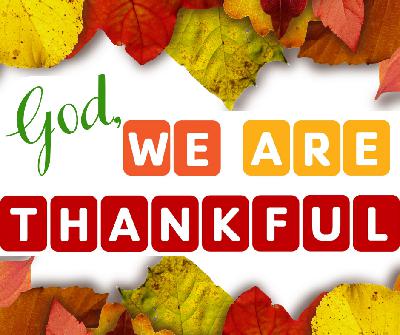 God, We Are Thankful Sun, Nov. 24, 2019