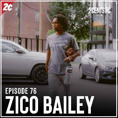 Episode: 76 | Zico Bailey