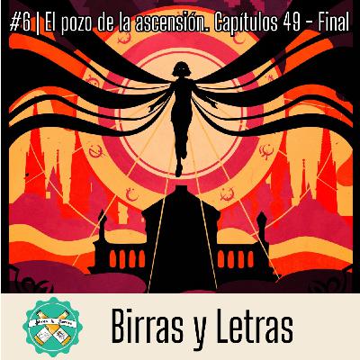 Club de Lectura El pozo de la ascensión: capítulos 49 - Final | Birras y Letras #6