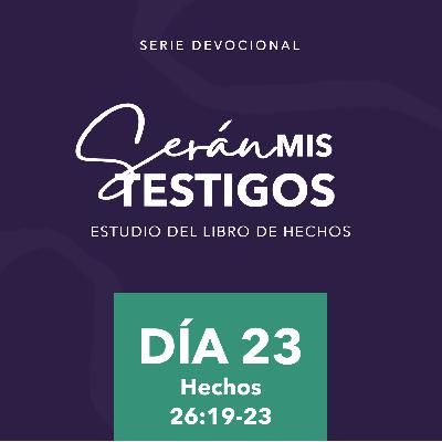 Día 23 - Devocionales basados en el libro de hechos: Serán mis testigos