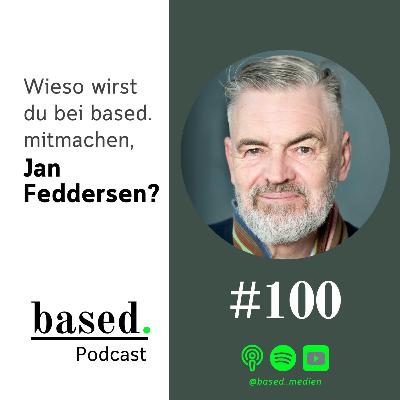 #100 - Wieso wirst du bei based. mitmachen, Jan Feddersen? #100 - Wieso wirst du bei based. mitmachen, Jan Feddersen?
