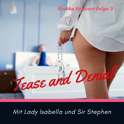 Folge 3 Thema: Tease and Denial inklusive Tease and Denial Anleitung Folge 3 Thema: Tease and Denial inklusive Tease and Denial Anleitung
