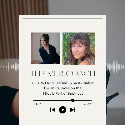 EP. 275 From Excited to Sustainable: Lorien Caldwell on the Middle Part of Business