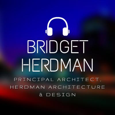Ep.4 - Bridget Herdman, Herdman Architecture & Design
