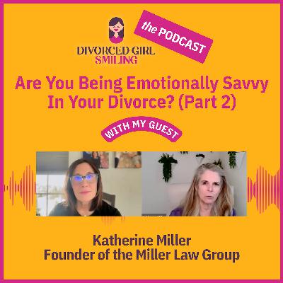 Are You Being Emotionally Savvy In Your Divorce? (Part 2)