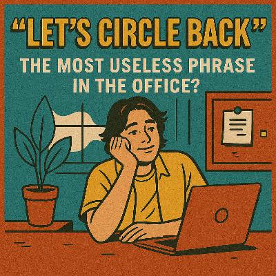 Let’s Circle Back — The Most Useless Phrase in the Office?