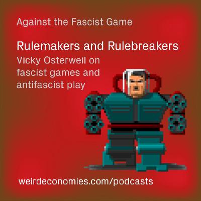 Rulemakers and Rulebreakers - Vicky Osterweil on fascist games and and antifascist play Rulemakers and Rulebreakers - Vicky Osterweil on fascist games and and antifascist play