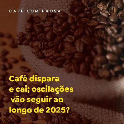 Café dispara e cai; oscilações vão seguir ao longo de 2025? Café dispara e cai; oscilações vão seguir ao longo de 2025?