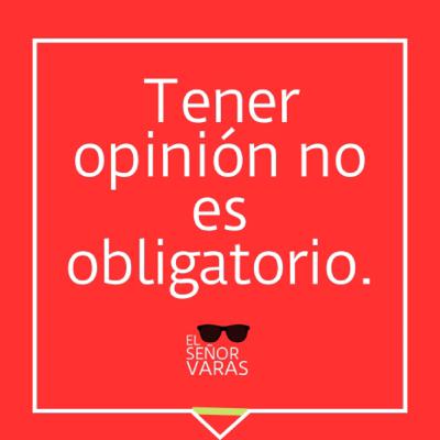 Tener opinión no es obligatorio