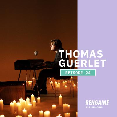 RENGAINE #24 : THOMAS GUERLET