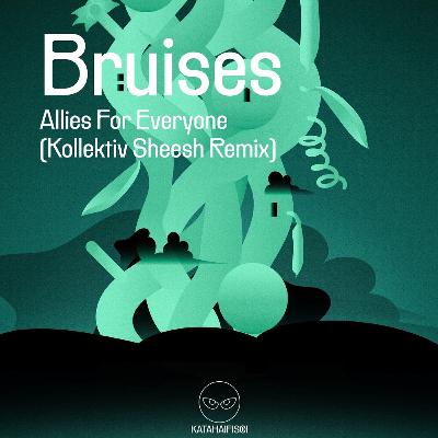Premiere: Allies for Everyone - Bruises (Kollektiv Sheesh Remix) [KataHaifisch]