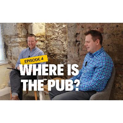 Episode 4: Where Is The Pub?