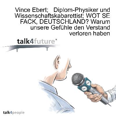 Vince Ebert;   Diplom-Physiker und Wissenschaftskabarettist; WOT SE FACK, DEUTSCHLAND? Warum unsere Gefühle den Verstand verloren haben
