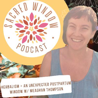 Herbalism + Navigating an Unexpected Postpartum Window