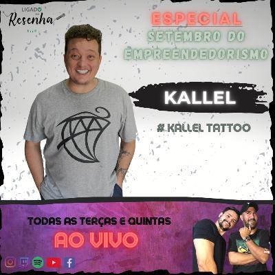 KALLEL TATOO (Estúdio de Tatuagem) • Ep. 26 • ESPECIAL DO EMPREENDEDORISMO • LIGADO NA RESENHA