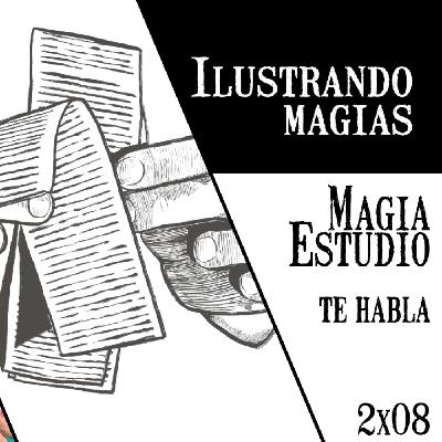Magia Estudio te habla 2 x 08: Ilustrando magia
