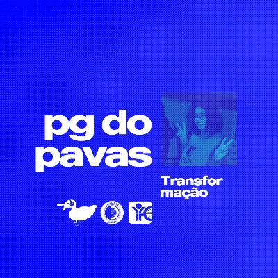 PG do Pavas #03 - Transformação feat Julie