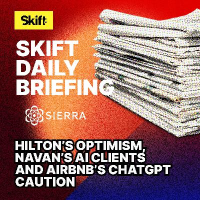 Hilton’s Optimism, Navan’s AI Clients and Airbnb’s ChatGPT Caution Hilton’s Optimism, Navan’s AI Clients and Airbnb’s ChatGPT Caution