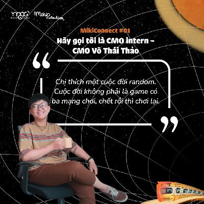 MikiConnect #01: Hãy gọi tôi là CMO intern - CMO Võ Thái Thảo