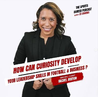 432: Rachel Breton-How can Curiosity develop your Leadership Skills in Football & Business?