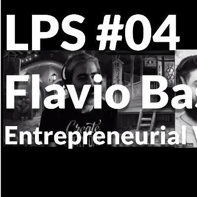 LPS - #04 Flavio Bastos - Entrepreneurial Wisdom LPS - #04 Flavio Bastos - Entrepreneurial Wisdom