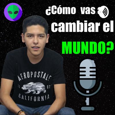 ¿Cómo vas a cambiar el mundo? - Piloto