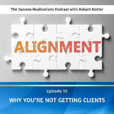 Ep #19: Why You're Not Getting Clients