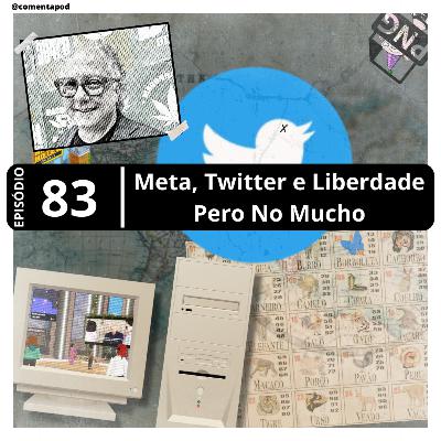 Episódio 83 - "Meta, Twitter e Liberdade Pero No Mucho"