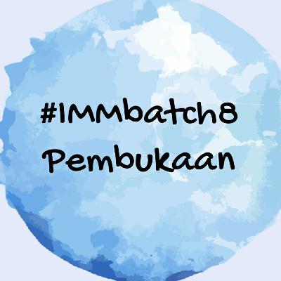 #IMMbatch8 Pembukaan