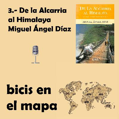 3.- De la Alcarria al Himalaya: Miguel Ángel Díaz