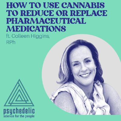 How to Use Cannabis to Reduce or Replace Pharmaceutical Medication ft. Collen Higgins, RPh