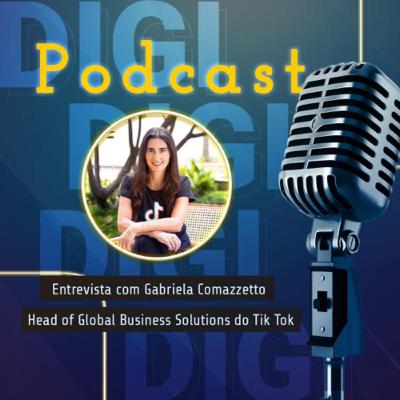 12 - Entrevista com Gabriela Comazzetto, Head of Global Business Solutions do Tik Tok 12 - Entrevista com Gabriela Comazzetto, Head of Global Business Solutions do Tik Tok