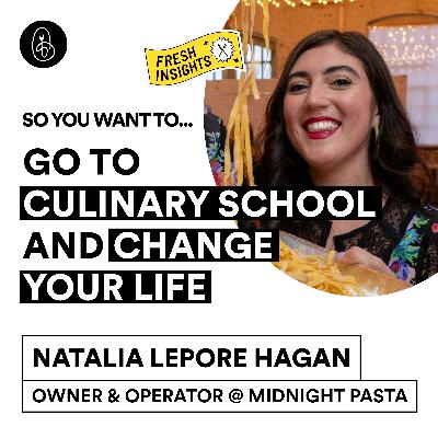 Natalia Lepore Hagan: So You Want to Go Culinary School and Change Your Life?