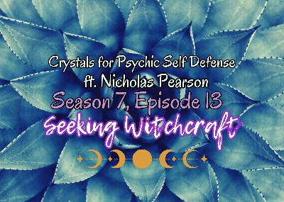 S7 Ep13: Crystals for Psychic Self Defense ft. Nicholas Pearson