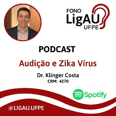 Entrevista com o Dr. Klinger Costa sobre Audição e Zika Vírus