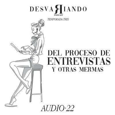Del proceso de entrevistas y otras mermas