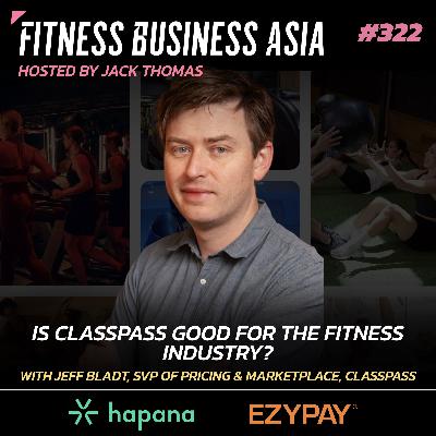322. Is ClassPass Good for the Fitness Industry? With Jeff Bladt, ClassPass 322. Is ClassPass Good for the Fitness Industry? With Jeff Bladt, ClassPass