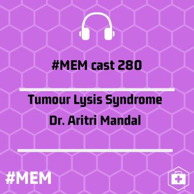 Episode 283: Tumour Lysis Syndrome Episode 283: Tumour Lysis Syndrome