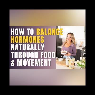 How to Balance Hormones Naturally Through Food and Movement How to Balance Hormones Naturally Through Food and Movement