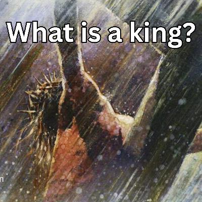 Episode 287: What is a King? Episode 287: What is a King?