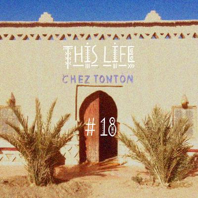 Chez Tonton # 18 : This Life
