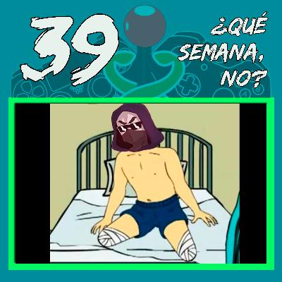 Episodio #39 || "¿Qué semana, no?"