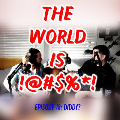 The World Is !@#$%*! Episode 18 - Diddy?