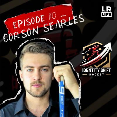 EPISODE 10: CORSON SEARLES EPISODE 10: CORSON SEARLES