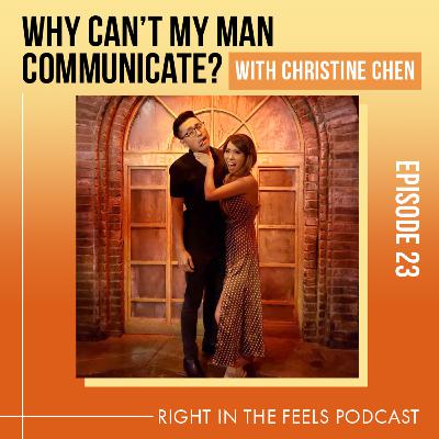 Episode 23: Why can't my man communicate!? with Christine Chen (@xoxochristinchen)